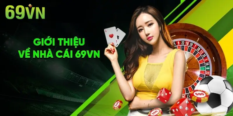 Giới thiệu sơ lược đôi nét về nhà cái 69VN